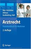 Arztrecht: Praxishandbuch f&uuml;r Mediziner - Hans Peter Ries, Karl-Heinz Schnieder, J&uuml;rgen Althaus, Ralf Gro&szlig;b&ouml;lting, Martin Vo&szlig;