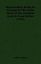 Regeneration: Being an Account of the Social Work of the Salvation Army In Great Britain