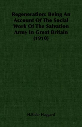 Regeneration: Being an Account of the Social Work of the Salvation Army In Great Britain
