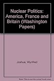 Nuclear politics, America, France, and Britain