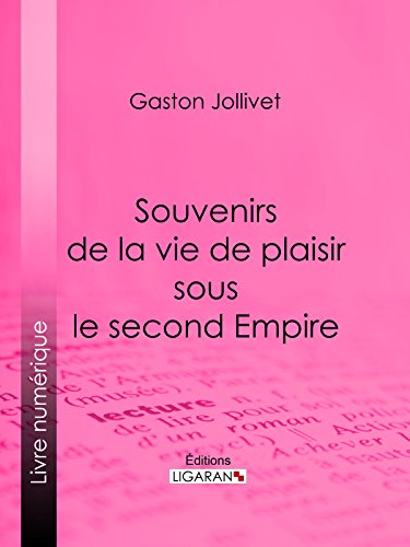 Souvenirs de la vie de plaisir sous le second Empire (French Edition)