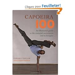 Capoeira 100: An Illustrated Guide to the Essential Movements And Techniques