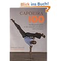 Capoeira 100: An Illustrated Guide to the Essential Movements and Techniques