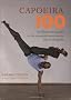 Capoeira 100: An Illustrated Guide to the Essential Movements and Techniques