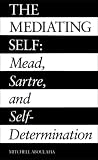 The Mediating Self: Mead, Sartre and Self-determination