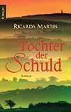 Tochter der Schuld: Roman - Ricarda Martin