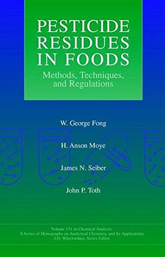 Pesticide Residues in Foods: Methods, Techniques, and Regulations, by W. George Fong, H. Anson Moye, James N. Seiber, John P. Toth
