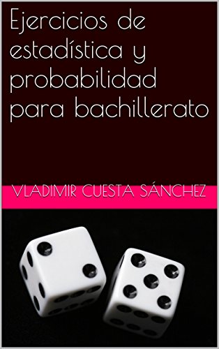 Ejercicios de estadística y probabilidad para bachillerato (Spanish Edition)