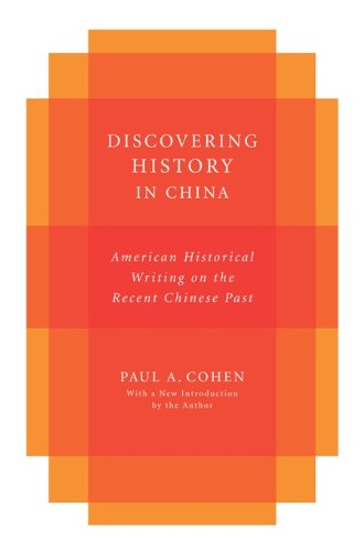 Discovering History in China: American Historical Writing on the Recent Chinese Past (Studies of the Weatherhead East Asian In)