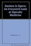 Doctors in opera : an irreverent look at operatic medicine