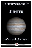 14 Fun Facts About Jupiter: A 15-Minute Book (15-Minute Books)