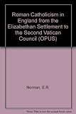 Roman Catholicism in England from the Elizabethan settlement to the Second Vatican Council