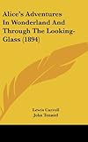 Alice's Adventures in Wonderland and Through the Looking-Glass (1894)