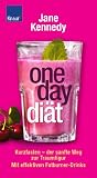 One-Day-Di&auml;t: Kurzfasten - der sanfte Weg zur Traumfigur - Mit effektiven Fatburner-Drinks - Jane Kennedy
