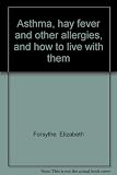 Asthma, hay fever and other allergies, and how to live with them