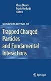 Trapped Charged Particles and Fundamental Interactions (Lecture Notes in Physics)