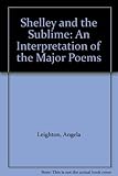 Shelley and the sublime : an interpretation of the major poems