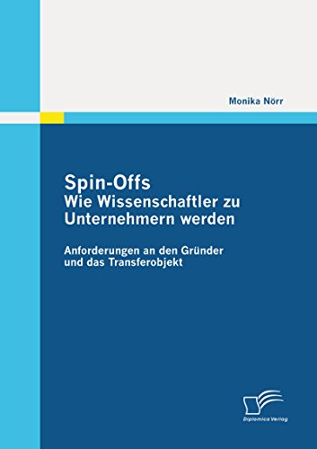 Spin-Offs: Wie Wissenschaftler zu Unternehmern werden (German Edition)