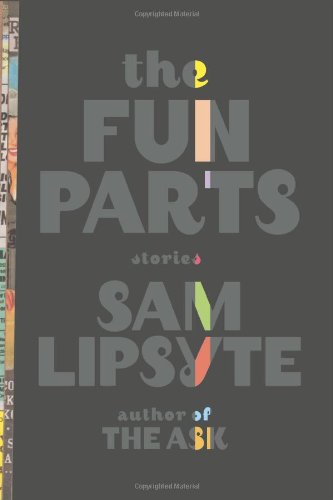 The Fun Parts: Stories, by Sam Lipsyte