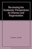 Re-moving the goalposts : perspectives on women and regeneration