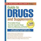 Guide to Drugs and Supplements: Prescription Drugs Over-the-counter Drugs Vitamins, Minerals, and Herbs