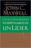 Las 21 Cualidades Indispendables de un Lider [The 21 Indispensable Qualities of a Leader]