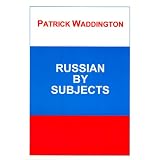 Russian By Subjects: A Classified Vocabulary (Russian Studies)