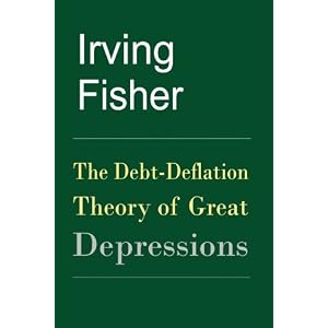 The Debt-Deflation Theory of Great Depressions by Irving Fisher