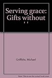 Serving grace : gifts without 
