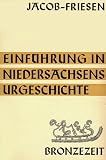 Einf&uuml;hrung in Niedersachsens Urgeschichte, Teil 2: Bronzezeit - Karl Hermann Jacob-Friesen, Gernot Jacob-Friesen