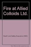 The fire at Allied Colloids Limited : a report of HSE's investigation into the fire at Allied Colloids Ltd, Low Moor, Bradford on 21 July 1992