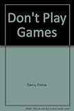 Don't play games