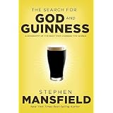 The Search for God and Guinness: A Biography of the Beer that Changed the Worldby Stephen Mansfield