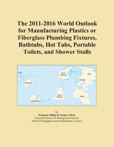 The 2011-2016 World Outlook for Manufacturing Plastics or Fiberglass Plumbing Fixtures, Bathtubs, Hot Tubs, Portable Toilets, and Shower Stalls