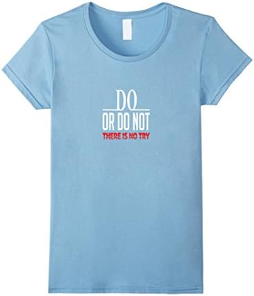 Do Or Do Not, There is No Try - Female Medium - Baby Blue