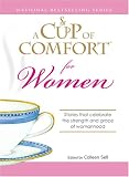 Cup of Comfort for Women: Stories that celebrate the strength and grace of womanhood