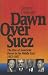 Dawn Over Suez: The Rise of American Power in the Middle East, 1953-1957