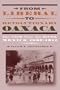 From Liberal To Revolutionary Oaxaca: The View From The South, Mexico, 1867-1911
