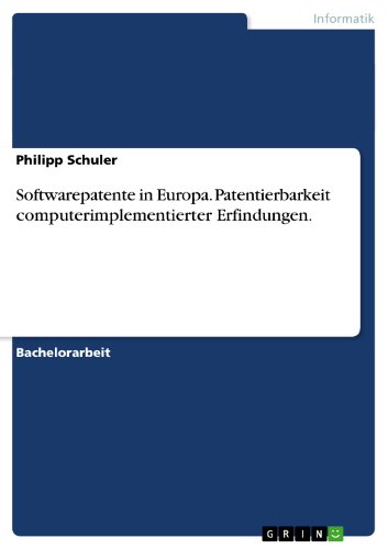 Softwarepatente in Europa. Patentierbarkeit computerimplementierter Erfindungen. (German Edition)