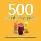 500 Smoothies & Juices: The Only Smoothie & Juice Compendium You'll Ever Need (500 (Sellers Publishing))