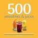 500 Smoothies & Juices: The Only Smoothie & Juice Compendium You'll Ever Need (500 (Sellers Publishing))