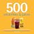 500 Smoothies & Juices: The Only Smoothie & Juice Compendium You'll Ever Need (500 (Sellers Publishing))