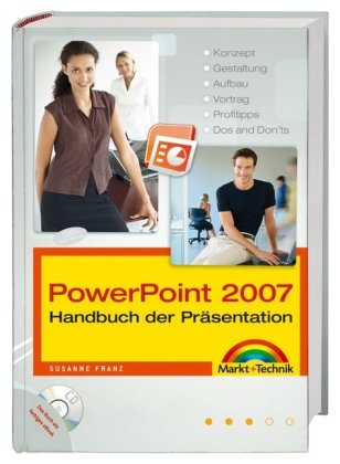 PowerPoint  2007. Handbuch der Pr&auml;sentation. Mit CD: Konzept, Gestaltung, Aufbau, Vortrag, Profitipps, Do's and Don'ts