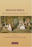 Beyond Price: Value in Culture, Economics, and the Arts (Murphy Institute Studies in Political Economy)