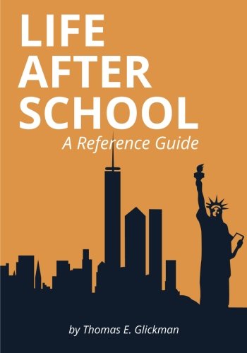 Life After School: A Reference Guide, by Thomas E. Glickman