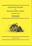 Concise Dictionary of House Building Terms (Arranged by Trades): French-English, English-French