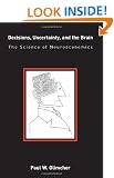 Decisions, Uncertainty and the Brain: The Science of Neuroeconomics (Bradford Books)