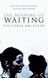 The meaning of waiting : tales from the war on terror : prisoners' wives verbatim