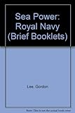 Sea power : the Royal Navy