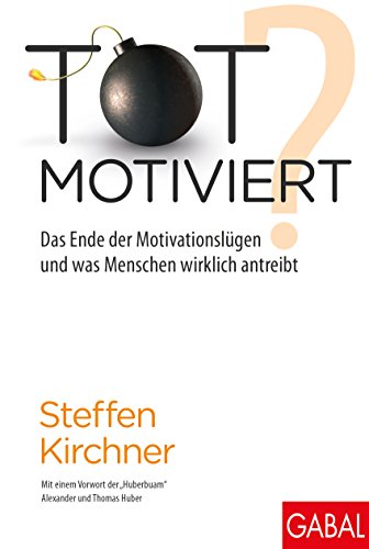 Totmotiviert?: Das Ende der Motivationslüge und was Menschen wirklich antreibt (Dein Erfolg) (German Edition)